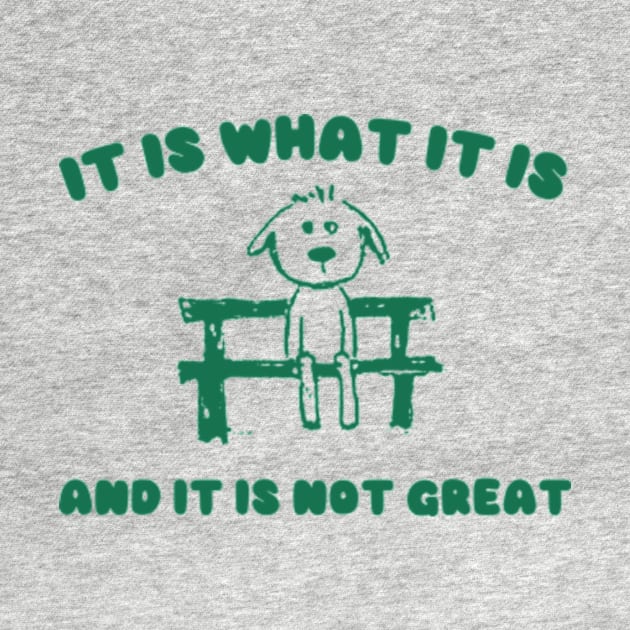 It Is What It Is And It Is Not Great Sweatshirt, Mental Health Sweatshirt, Funny Sweatshirt Women, Meme Sweatshirt, Dog Shirt, Gag Tee by Y2KERA